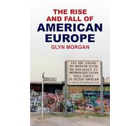 The Rise and Fall of American Europe