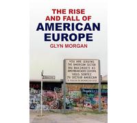 The Rise and Fall of American Europe