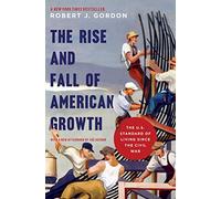 The Rise and Fall of American Growth: The U.S. Standard of Living Since the Civil War