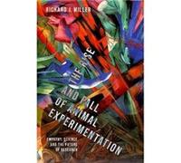 The Rise and Fall of Animal Experimentation - Miller Richard J. Professor Emeritus Professor Emeritus Northwestern University - Oxford University Press In Miller Richard J. Professor Emeritus Professo