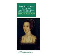 The Rise and Fall of Anne Boleyn: Family Politics at the Court of Henry VIII