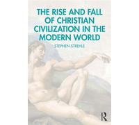 The Rise and Fall of Christian Civilization in the Modern World - Strehle, Stephen - Routledge - ebook (ePub) - Livre