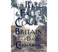 The Rise and Fall of Class in Britain, Leonard Hastings Schoff Lectures David Cannadine (Auteur)