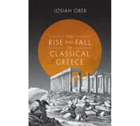 Josiah Ober – The Rise and Fall of Classical Greece – Broché