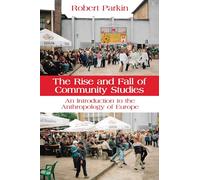 The Rise and Fall of Community Studies: An Introduction to the Anthropology of Europe