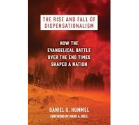 The Rise and Fall of Dispensationalism: How the Evangelical Battle over the End Times Shaped a Nation
