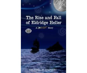 The Rise and Fall of Eldridge Heller (Novella No.1): A Zoe's Gift Story