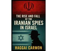The Rise and Fall of Iranian Spies in Israel