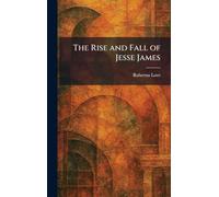The Rise and Fall of Jesse James