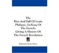 The Rise and Fall of Louis Philippe, Ex-king of the French Benjamin Perley Poore (Auteur)
