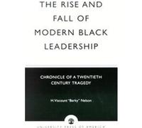 The Rise and Fall of Modern Black Leadership H. Viscount Nelson (Auteur)