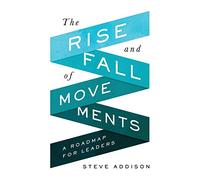 The Rise and Fall of Movements: A Roadmap for Leaders