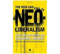 The Rise And Fall Of Neoliberalism