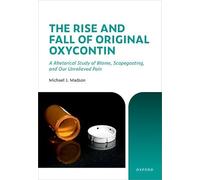 The Rise and Fall of Original Oxycontin: A Rhetorical Study of Blame, Scapegoating, and Our Unrelieved Pain