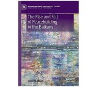 The Rise And Fall Of Peacebuilding In The Balkans