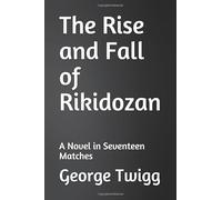 The Rise and Fall of Rikidozan: A Novel in Seventeen Matches