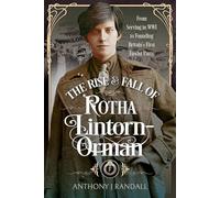The Rise and Fall of Rotha Lintorn-orman: From Serving in Wwi to Founding Britain's First Fascist Party