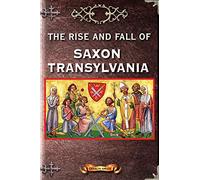 The Rise and Fall of Saxon Transylvania