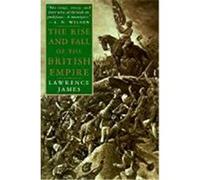 The Rise and Fall of the British Empire Lawrence James (Auteur)
