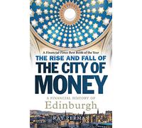 The Rise and Fall of the City of Money: A Financial History of Edinburgh