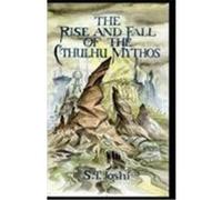 The Rise and Fall of the Cthulhu Mythos Joshi, S. T. (Auteur)