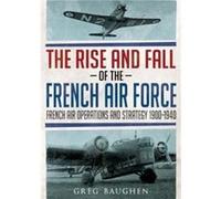 The Rise and Fall of the French Air Force by Greg Baughen Greg Baughen, (Auteur)
