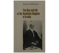 The Rise And Fall Of The Hashemite Kingdom Of Arabia