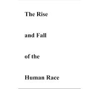 The Rise and Fall of the Human Race