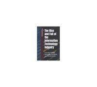 The Rise And Fall Of The Information Technology Industry: A Journey Through Innovation, Disruption, And Transformation