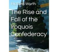 The Rise and Fall of the Iroquois Confederacy