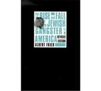 The Rise and Fall of the Jewish Gangster in America Albert Fried (Auteur)