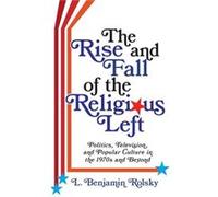 The Rise and Fall of the Religious Left - L. Benjamin Rolsky - Columbia University Press - Livre en Anglais - Hardback L. Benjamin RolskyL. Benjamin Rolsky (Auteur)