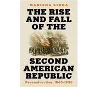 The Rise and Fall of the Second American Republic: Reconstruction, 1860-1920
