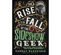 The Rise And Fall Of The Sideshow Geek