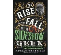 The Rise And Fall Of The Sideshow Geek