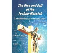The Rise And Fall Of The Techno-Messiah