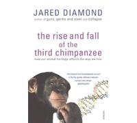 The Rise And Fall Of The Third Chimpanzee: how our animal heritage affects the way we live