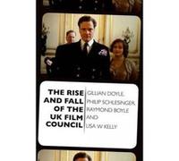 The Rise and Fall of the UK Film Council - [Version Originale] Gillian Doyle, Philip Schlesinger, Raymond Boyle, Lisa Kelly (Auteur)