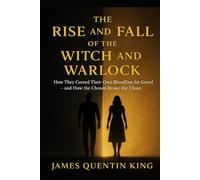 THE RISE AND FALL OF THE WITCH AND WARLOCK: HOW THEY CURSED THEIR OWN BLOODLINE FOR GREED-AND HOW THE CHOSEN BROKE THE CHAINS