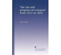 The rise and progress of Liverpool from 1551 to 1835 (Volume 2)