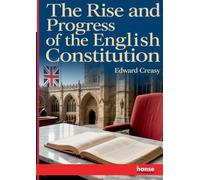 The Rise and Progress of the English Constitution
