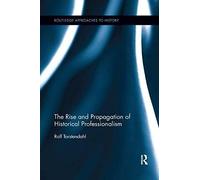 The Rise And Propagation Of Historical Professionalism