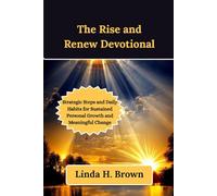 The Rise and Renew Devotional: Strategic Steps and Daily Habits for Sustained Personal Growth and Meaningful Change