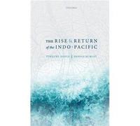 The Rise and Return of the IndoPacific - Rumley Dennis Professor of Indian Ocean Studies Professor of Indian Ocean Studies Curtin University - Oxford Univ Rumley Dennis Professor of Indian Ocean Studi