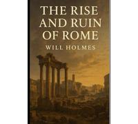 The Rise and Ruin of Rome