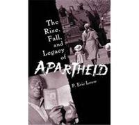 The Rise, Fall, And Legacy Of Apartheid P. Eric Louw (Auteur)