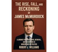 The Rise, Fall, and Reckoning of James McMurdock: A Journey Through Power, Betrayal, and Redemption in Modern British Politics