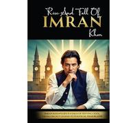 The Rise & Fall of Imran Khan: A Saga of Defying Odds, From Cricket Legend to Political Trailblazer