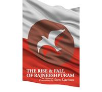 The Rise & Fall of Rajneeshpuram: An Historical Commentary