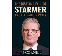 The Rise & Fall of Starmer: And the Labour Party